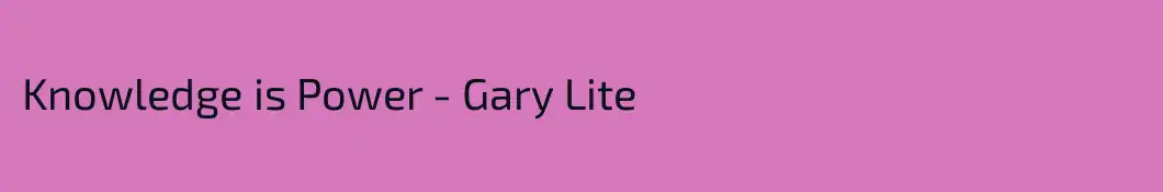 Knowledge is Power - Gary Lite